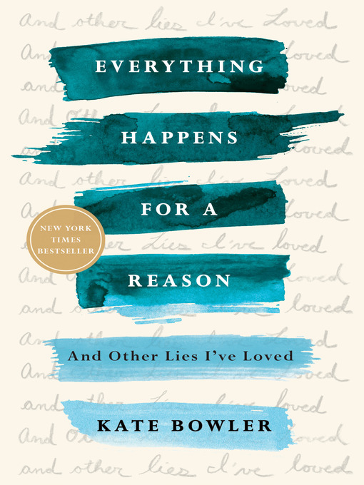 Title details for Everything Happens for a Reason by Kate Bowler - Wait list